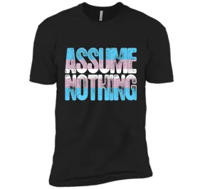 Assume Nothing Transgender Pride T-Shirt cool shirt