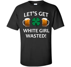 Let's Get White Girl Wasted T-shirt Funny Shamrock Tee T-Shirt
