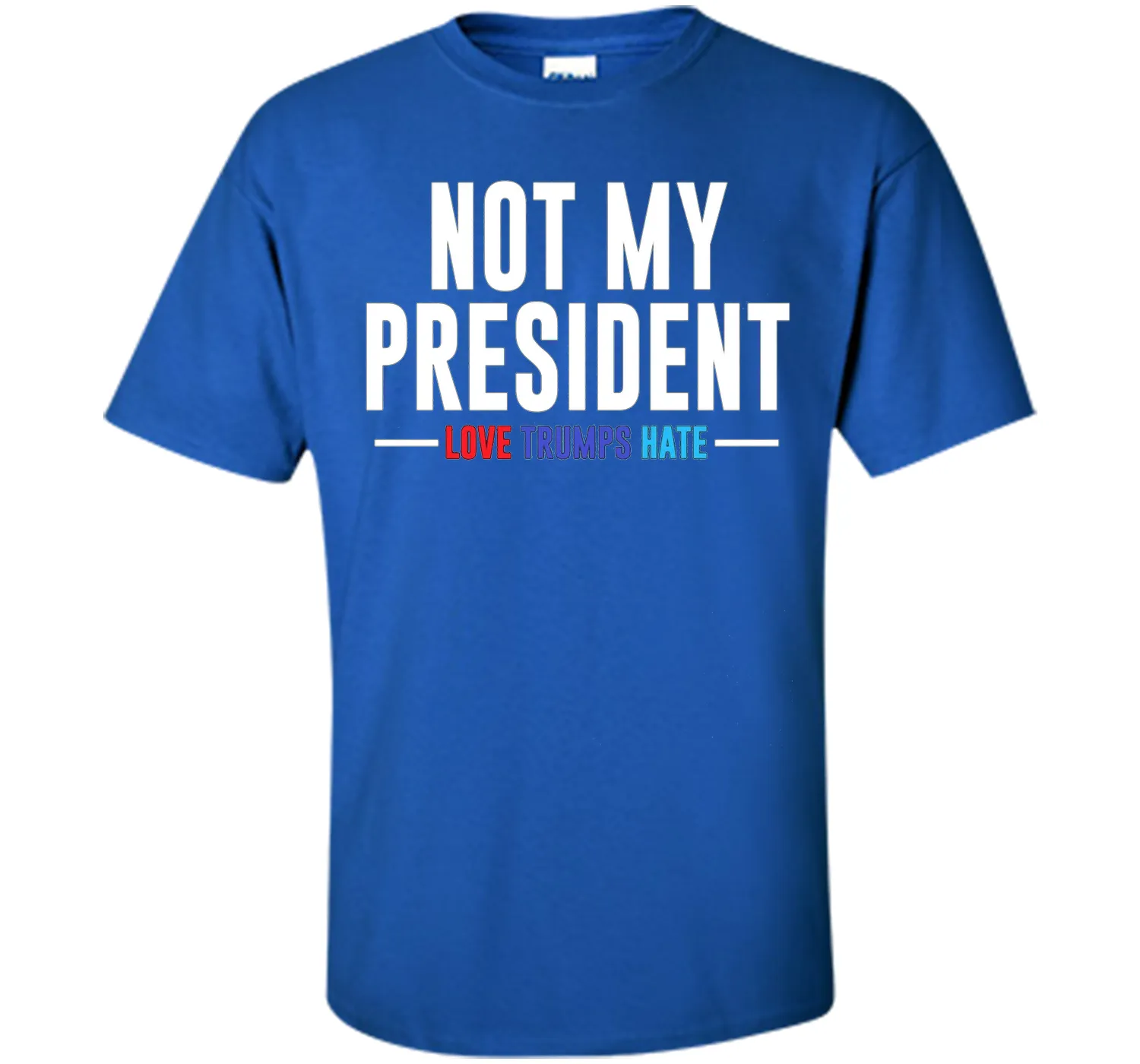 Not My President Love Trumps Hate T-Shirt